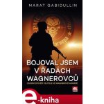 Bojoval jsem v řadách Wagnerovců - Marat Gabidullin – Hledejceny.cz