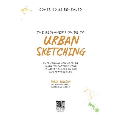 The Beginners Guide to Urban Sketching: Everything You Need to Know to Capture Your Favorite Places in Ink and Watercolor Dawson TariaPaperback – Hledejceny.cz