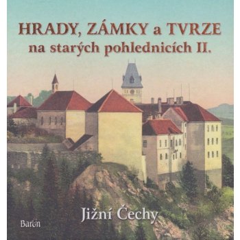 Hrady, zámky a tvrze na starých pohlednicích II. Jižní Čechy - Ladislav Kurka