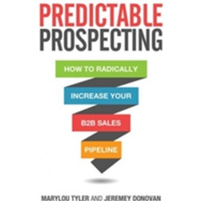 Predictable Prospecting: How to Radically Increase Your B2B Sales Pipeline – Hledejceny.cz