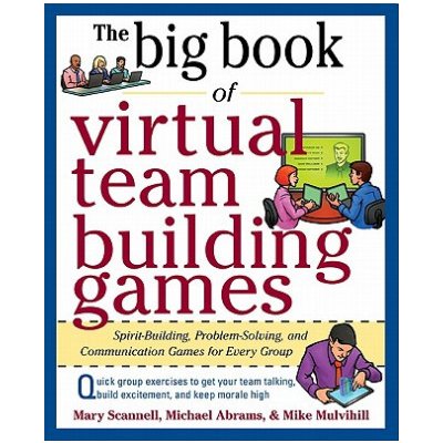 Big Book of Virtual Teambuilding Games: Quick, Effective Activities to Build Communication, Trust and Collaboration from Anywhere! – Hledejceny.cz