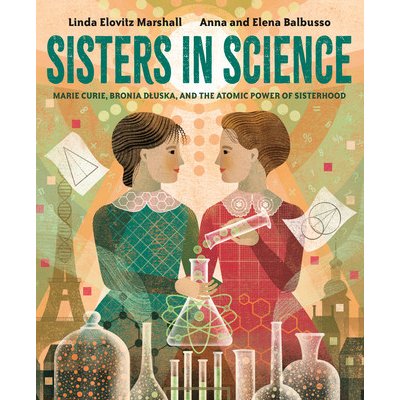 Sisters in Science: Marie Curie, Bronia Dluska, and the Atomic Power of Sisterhood Marshall Linda ElovitzPevná vazba