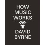 How Music Works - D. Byrne – Hledejceny.cz