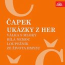 Ukázky z her Válka s mloky, Bílá nemoc, Loupežník, Ze života hmyzu - Čapek Karel