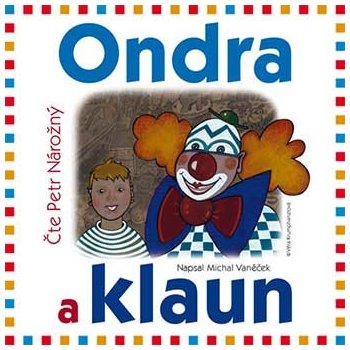Ondra a klaun - Vaněček Michal - - Čte Petr Nárožný