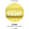 Kniha Prodejte svůj talent. 52 tipů, jak zlepšit své schopnosti - Daniel Coyle - BizBooks