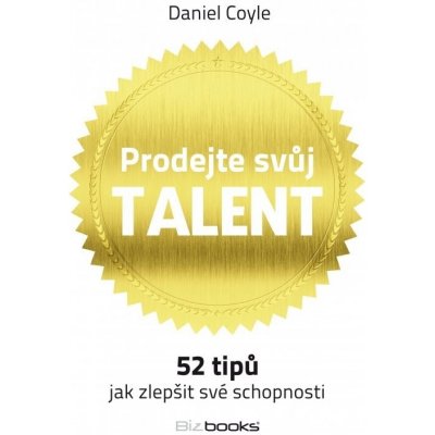 Prodejte svůj talent. 52 tipů, jak zlepšit své schopnosti - Daniel Coyle - BizBooks