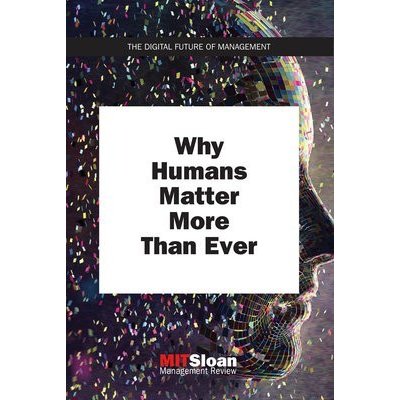 Why Humans Matter More Than Ever