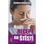 Najít recept na štěstí Kniha - Robošová Barbora – Hledejceny.cz