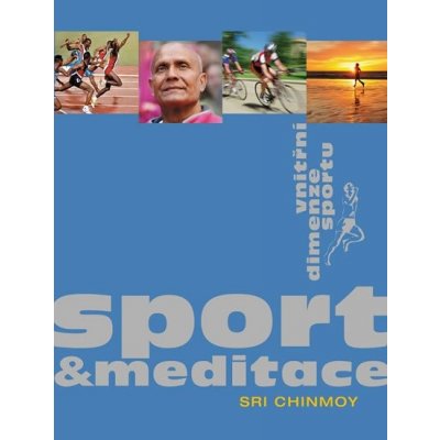 Chinmoy Sri: Sport a meditace - Vnitřní dimenze sportu Kniha – Zboží Mobilmania