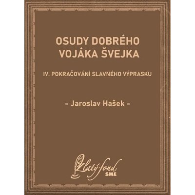 Osudy dobrého vojáka Švejka IV: Pokračování slavného výprasku - Jaroslav Hašek – Hledejceny.cz
