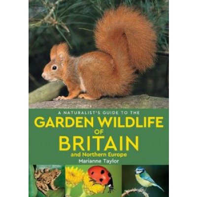 Naturalist's Guide to the Garden Wildlife of Britain and Northern Europe 2nd edition – Sleviste.cz