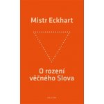 Eckhart Mistr: O rození věčného Slova Kniha – Hledejceny.cz