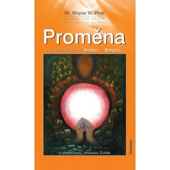 Proměna. Vašeho života od Ambic ke Smyslu - Wayne W. Dyer