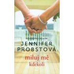 Miluj mě kdekoli - Jennifer Probst – Hledejceny.cz