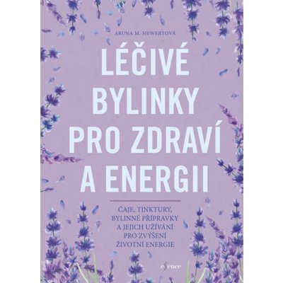 Léčivé bylinky pro zdraví a energii - Aruna M. Siewert – Zboží Mobilmania