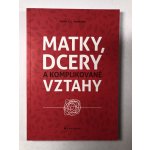 Matky, dcery a komplikované vztahy - Anderson C. L. Karen – Hledejceny.cz