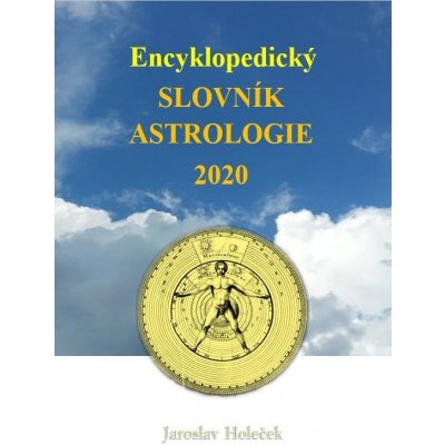 Encyklopedický slovník astrologie 2020 - Jaroslav Holeček