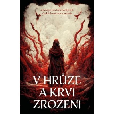 V hrůze a krvi zrozeni - Petr Švec, Michaela Bartošová, Pavel Bartáček, Daniel Krásný – Hledejceny.cz