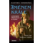 Vondruška Vlastimil - Jménem krále – Hledejceny.cz