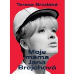 Moje máma Jana Brejchová - Tereza Brodská – Hledejceny.cz