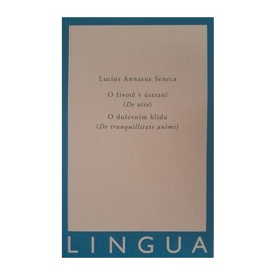 O životě v ústraní De otio - O duševním klidu De tranquilitate animi - Lucius Annaeus Seneca