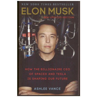 Elon Musk : how the billionaire CEO of Spacex and Tesla is shaping our future – Vance Ashlee – Zboží Mobilmania