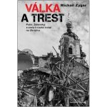 Válka a trest - Putin, Zelenskij a cesta k ruské invazi na Ukrajinu - Michail Zygar – Hledejceny.cz