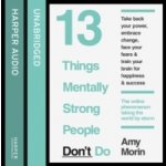 13 Things Mentally Strong People Don't Do - Morin Amy, Morin Amy – Zboží Dáma