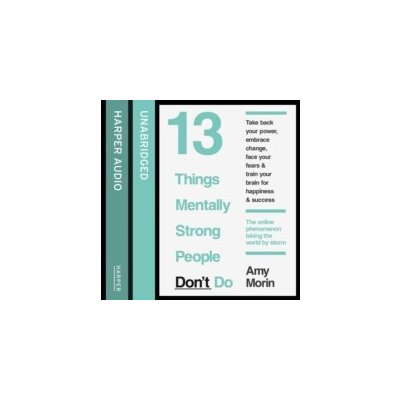 13 Things Mentally Strong People Don't Do - Morin Amy, Morin Amy – Hledejceny.cz