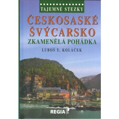 Nakladatelství REGIA - Martinec Petr Tajemné stezky - Českosaské Švýcarsko - Zkamenělá pohádka