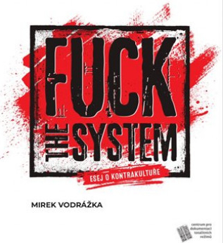Fuck the System - esej o kontrakultuře - Mirek Vodrážka