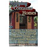 Shipping Container Homes: 25 Steps To Building Your Own Shipping Container Home And 15 Common Mistakes To Avoid: Tiny Houses Plans, Interior De – Hledejceny.cz