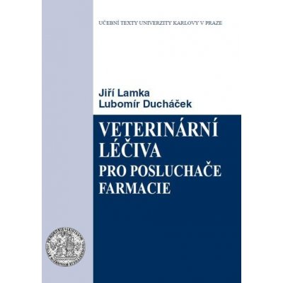 Veterinární léčiva pro posluchače farmacie - Jiří Lamka, Lubomír Ducháček