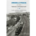 Zmizelá Praha - Nádraží a železniční tratě 2.díl - Mahel Ivo – Zboží Mobilmania