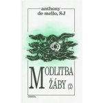 Modlitba žáby 1. díl -- kniha meditací v povídkách - de Mello Anthony – Hledejceny.cz