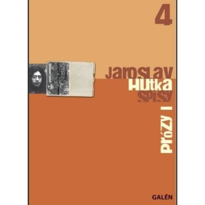 Prózy I. Spisy Jaroslava Hutky, sv. 4 - Jaroslav Hutka