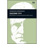 Fascismo 1919. Mito politico e nazionalizzazione delle masse – Hledejceny.cz