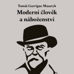 Moderní člověk a náboženství - Tomáš Garrigue Masaryk – Sleviste.cz