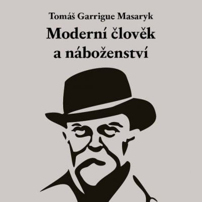 Moderní člověk a náboženství - Tomáš Garrigue Masaryk – Zboží Mobilmania