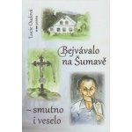 Bejvávalo na Šumavě - smutno i veselo – Hledejceny.cz