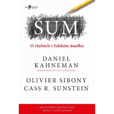Sunstein Cass R., Kahneman Daniel, Sibony Olivier - Šum -- O chybách v lidském úsudku – Hledejceny.cz