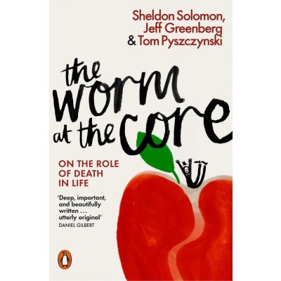 The Worm at the Core: On the Role of Death in... - Sheldon Solomon – Zboží Mobilmania