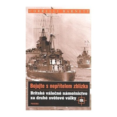 Correlli, Barnett - Britské válečné námořnictvo za druhé světové války IV. – Hledejceny.cz