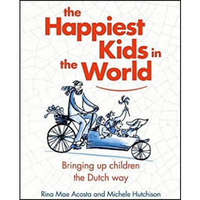 The Happiest Kids in the World: Bringing up Children the Dutch Way - Rina Mae Acosta
