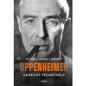 Americký Prométheus - Triumf a tragédie J. Roberta Oppenheimera - Kai Bird