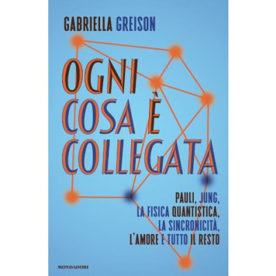 Ogni cosa è collegata. Pauli, Jung, la fisica quantistica, la sincronicità, l'amore e tutto il resto – Hledejceny.cz