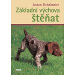 Základní výchova štěňat - Anton Fichtlmeier – Hledejceny.cz