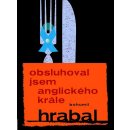 Obsluhoval jsem anglického krále - Hrabal Bohumil