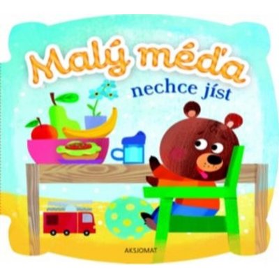 Malý méďa nechce jíst - Agnieszka Bator – Zbozi.Blesk.cz